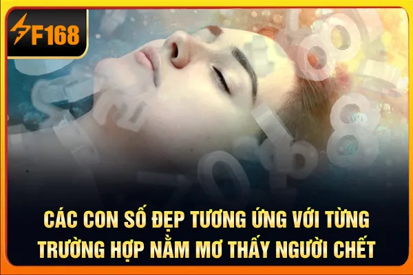 Các con số đẹp tương ứng với từng trường hợp nằm mơ thấy người chết Các con số đẹp tương ứng với từng trường hợp nằm mơ thấy người chết