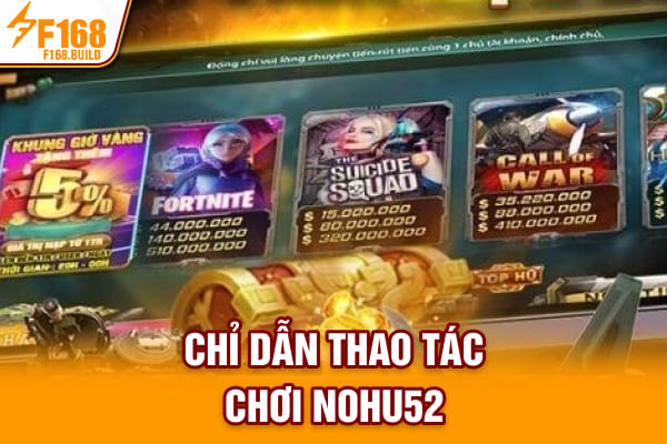 Chỉ dẫn thao tác chơi Nohu52 Chỉ dẫn thao tác chơi Nohu52