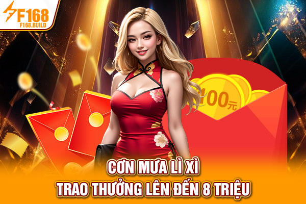 Cơn mưa lì xì trao thưởng lên đến 8 triệu Cơn mưa lì xì trao thưởng lên đến 8 triệu