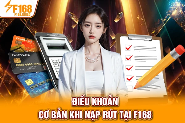 Điều khoản cơ bản khi nạp rút tại F168 Điều khoản cơ bản khi nạp rút tại F168