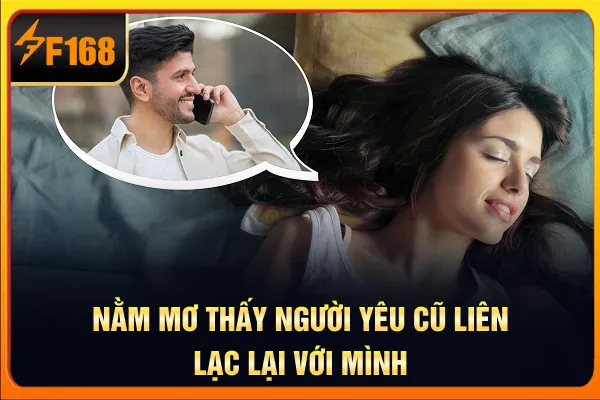 Nằm mơ thấy người yêu cũ liên lạc lại với mình Nằm mơ thấy người yêu cũ liên lạc lại với mình