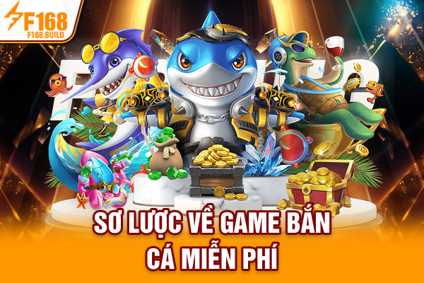 Sơ lược về game bắn cá miễn phí Sơ lược về game bắn cá miễn phí