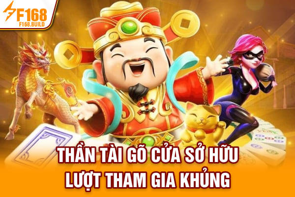 Thần Tài Gõ Cửa sở hữu lượt tham gia khủng Thần Tài Gõ Cửa sở hữu lượt tham gia khủng