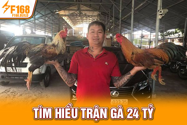 Tìm hiểu trận gà 24 tỷ Tìm hiểu trận gà 24 tỷ