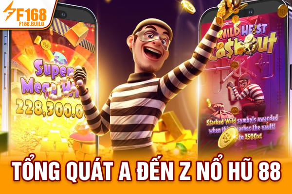 Tổng quát A đến Z nổ hũ 88 Tổng quát A đến Z nổ hũ 88