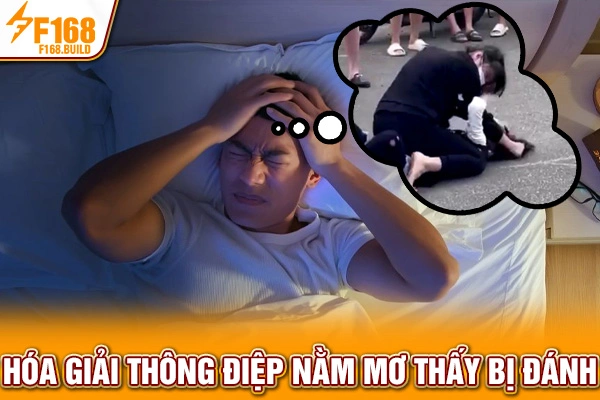 Hóa giải thông điệp nằm mơ thấy bị đánh Hóa giải thông điệp nằm mơ thấy bị đánh