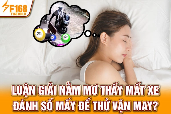 Luận Giải Nằm Mơ Thấy Mất Xe - Đánh Số Mấy Để Thử Vận May?