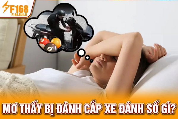 Mơ thấy bị đánh cắp xe đánh số gì? Mơ thấy bị đánh cắp xe đánh số gì?