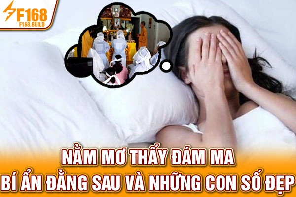 Nằm Mơ Thấy Đám Ma - Bí Ẩn Đằng Sau Và Những Con Số Đẹp