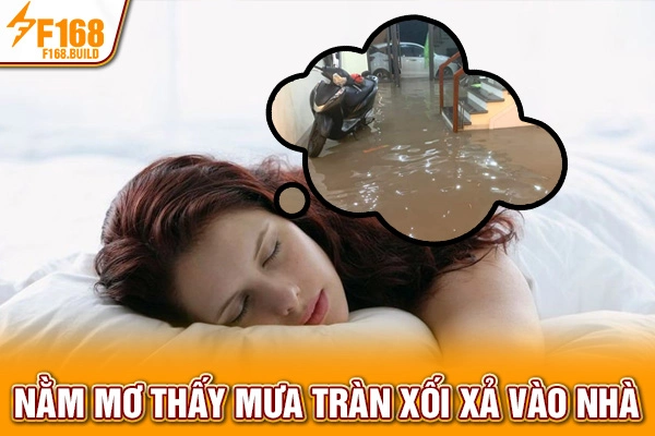 Nằm mơ thấy mưa tràn xối xả vào nhà Nằm mơ thấy mưa tràn xối xả vào nhà