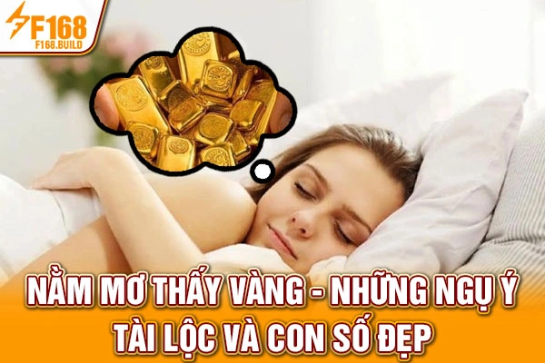Nằm Mơ Thấy Vàng - Những Ngụ Ý Tài Lộc Và Con Số Đẹp 2025