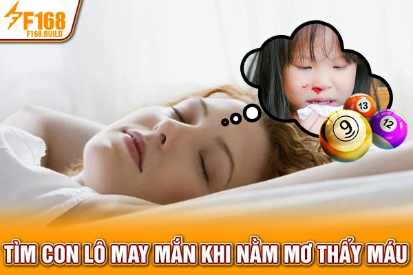 Tìm con lô may mắn khi nằm mơ thấy máu Tìm con lô may mắn khi nằm mơ thấy máu