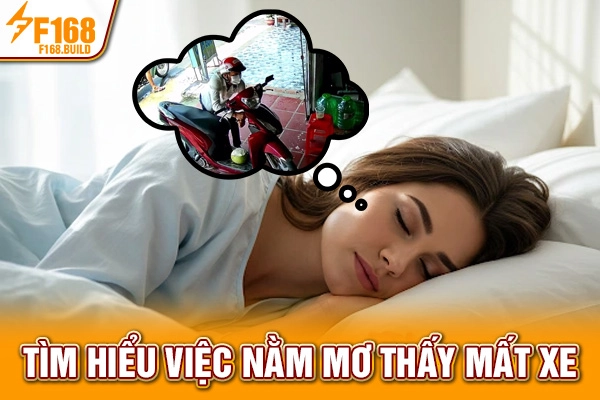 Tìm hiểu việc nằm mơ thấy mất xe Tìm hiểu việc nằm mơ thấy mất xe