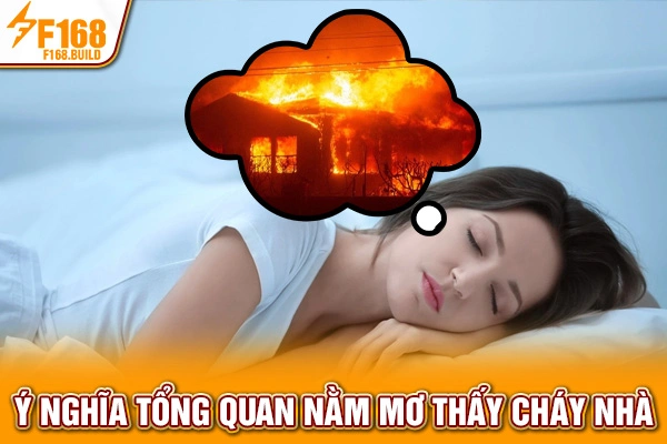 Ý nghĩa tổng quan nằm mơ thấy cháy nhà Ý nghĩa tổng quan nằm mơ thấy cháy nhà